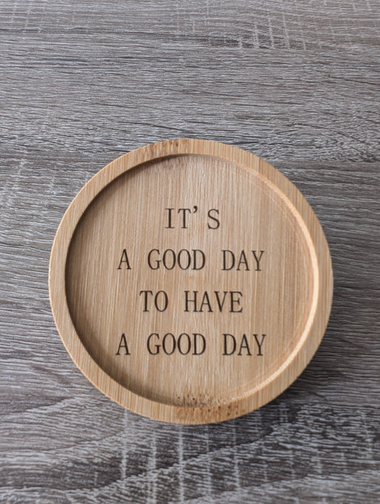 IT'S A GOOD DAY TO HAVE A GOOD DAY